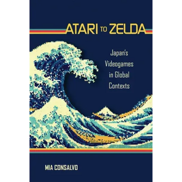 Atari to Zelda: Japan's Videogames in Global Contexts