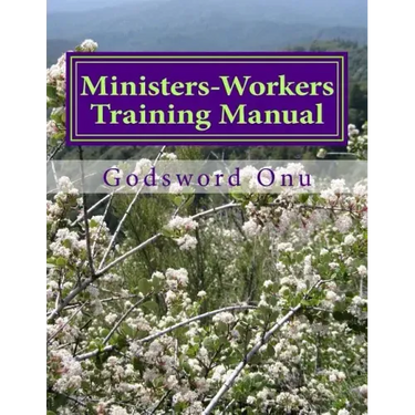 Ministers-Workers Training Manual: Bringing Out Trained and Equipped Ministers and Workers