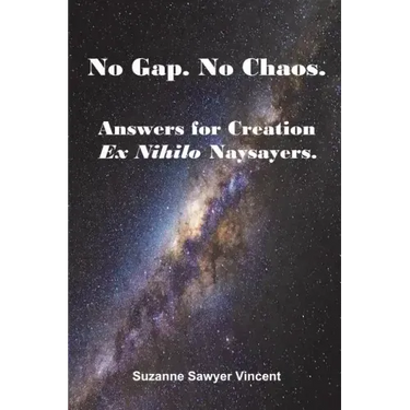 No Gap. No Chaos. Answers for Ex Nihilo Creation Naysayers.