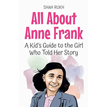 All About Anne Frank: A Kid's Guide to the Girl Who Told Her Story