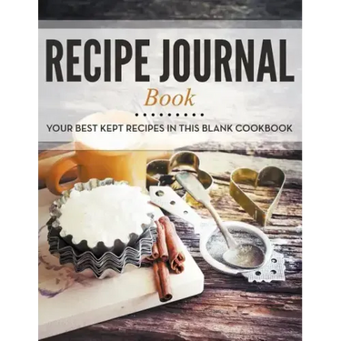 Recipe Journal Book: Your Best Kept Recipes in This Blank Cookbook