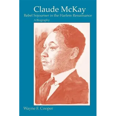 Claude McKay, Rebel Sojourner in the Harlem Renaissance: A Biography