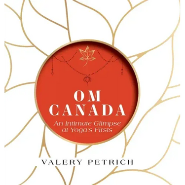 Om Canada: An Intimate Glimpse at Yoga's Firsts