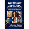 You Sound Just Like...: Behind the Scenes with 40 Musical Tribute Artists
