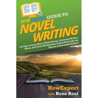 HowExpert Guide to Novel Writing: 101 Tips on Planning Your Fictional World, Developing Characters, Writing Your Novel, and Publishing Your Book