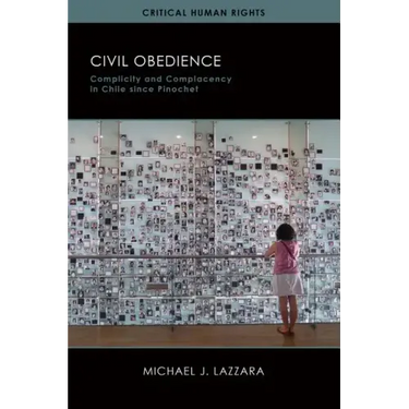 Civil Obedience: Complicity and Complacency in Chile since Pinochet
