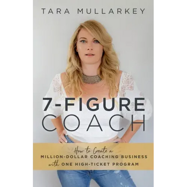 7-Figure Coach: How to Create a Million-Dollar Coaching Business with One High-Ticket Program