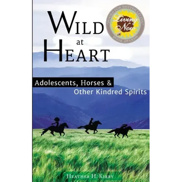 Wild at Heart: Adolescents, Horses & Other Kindred Spirits