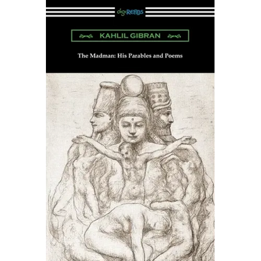The Madman: His Parables and Poems
