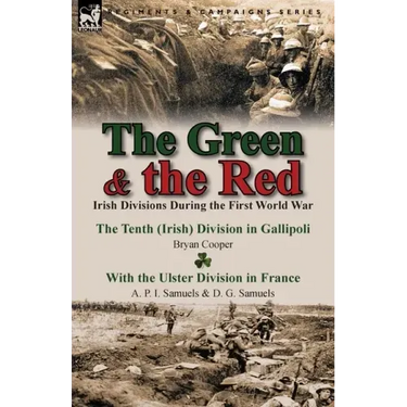The Green & the Red: Irish Divisions During the First World War-The Tenth (Irish) Division in Gallipoli by Bryan Cooper & with the Ulster D