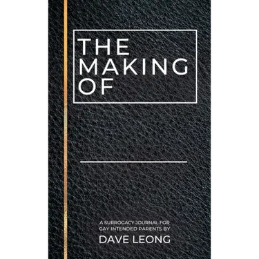 The Making Of: A Surrogacy Journal for Gay Intended Parents