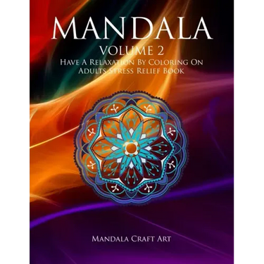 Mandala Volume 2: Have A Relaxation By Coloring On Adults Stress Relief Book ( Large Size Unique Patterns Pages For Meditation And Relaxing )