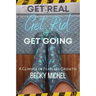 Get Real, Get Rid, and Get Going A glimpse of Fearless Growth(TM)