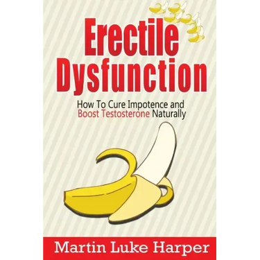 Erectile Dysfunction: How To Cure Impotence and Boost Testosterone Naturally