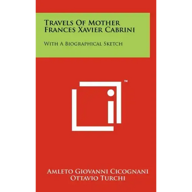Travels of Mother Frances Xavier Cabrini: With a Biographical Sketch