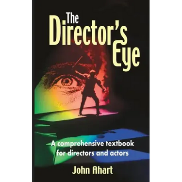 Director's Eye: A Comprehensive How-To Textbook for Directors and Actors