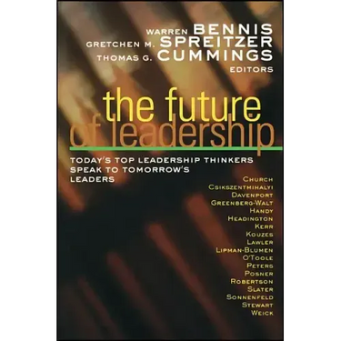 The Future of Leadership: Today's Top Leadership Thinkers Speak to Tomorrow's Leaders