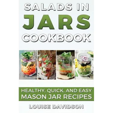Salads in Jars Cookbook: Healthy, Quick and Easy Mason Jar Recipes