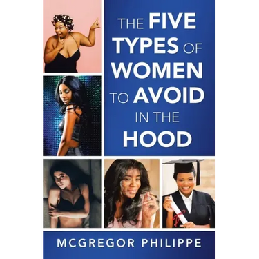 The Five Types of Women to Avoid in the Hood