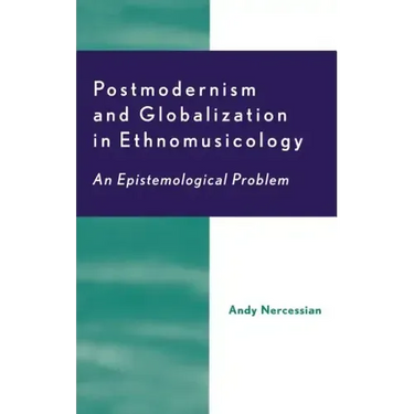 Postmodernism and Globalization in Ethnomusicology: An Epistemological Problem
