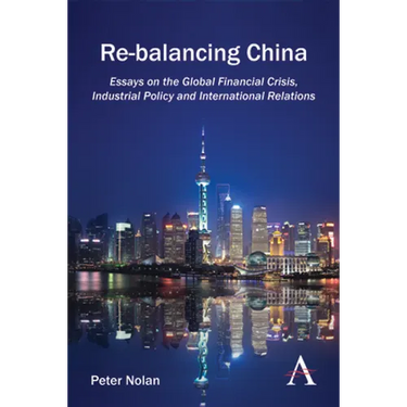 Re-Balancing China: Essays on the Global Financial Crisis, Industrial Policy and International Relations