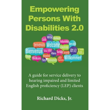 Empowering Persons With Disabilities 2.0: A guide for service delivery to hearing impaired and limited English proficiency (LEP) clients