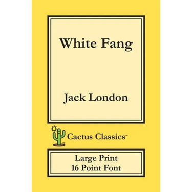 White Fang (Cactus Classics Large Print): 16 Point Font; Large Text; Large Type