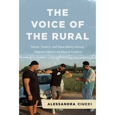 The Voice of the Rural: Music, Poetry, and Masculinity Among Migrant Moroccan Men in Umbria