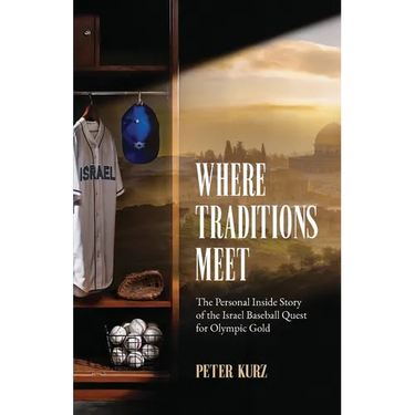 Where Traditions Meet: The Personal Inside Story of the Israel Baseball Quest for Olympic Gold