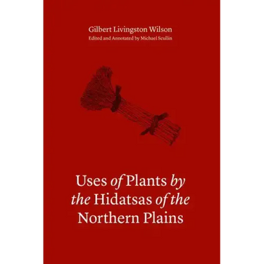Uses of Plants by the Hidatsas of the Northern Plains