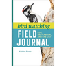 Bird Watching Field Journal: Log, Sketchbook, and Life List