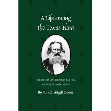 A Life Among the Texas Flora: Ferdinand Lindheimer's Letters to George Engelmann