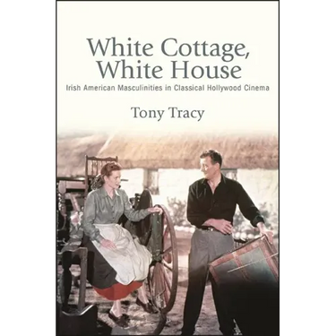 White Cottage, White House: Irish American Masculinities in Classical Hollywood Cinema