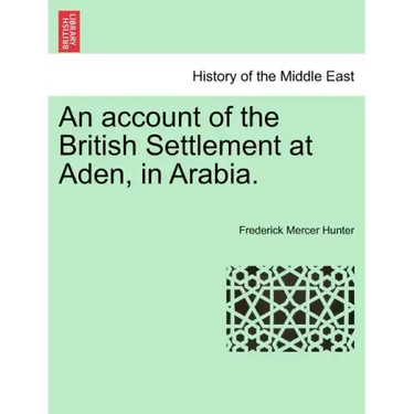 An Account of the British Settlement at Aden, in Arabia.