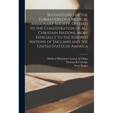 Suggestions for the Formation of a Medical Missionary Society, Offered to the Consideration of All Christain Nations, More Especially to the Kindred N