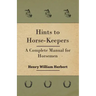 Hints to Horse-Keepers - A Complete Manual for Horsemen