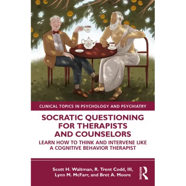 Socratic Questioning for Therapists and Counselors: Learn How to Think and Intervene Like a Cognitive Behavior Therapist