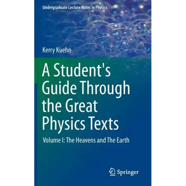 A Student's Guide Through the Great Physics Texts: Volume I: The Heavens and the Earth