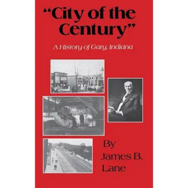 "City of the Century": A History of Gary, Indiana