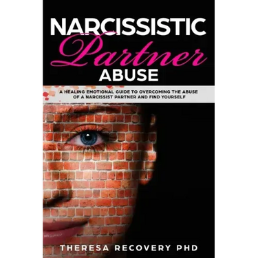 Narcissistic Partner Abuse: A Healing Emotional Guide To Overcoming The Abuse of a Narcissist Partner and Find Yourself