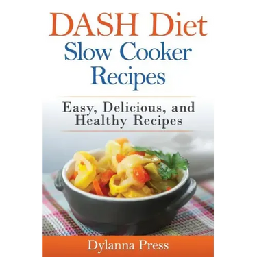 DASH Diet Slow Cooker Recipes: Easy, Delicious, and Healthy Low-Sodium Recipes