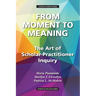 From Moment to Meaning: The Art of Scholar-Practitioner Inquiry