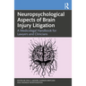 Neuropsychological Aspects of Brain Injury Litigation: A Medicolegal Handbook for Lawyers and Clinicians