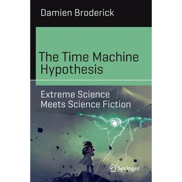 The Time Machine Hypothesis: Extreme Science Meets Science Fiction