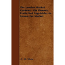The London Market Gardens - On Flowers, Fruits And Vegetables As Grown For Market