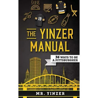 Yinzer Manual: 36 Ways To Be A Pittsburgher