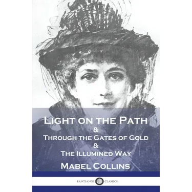 Light on the Path: & Through the Gates of Gold & The Illumined Way