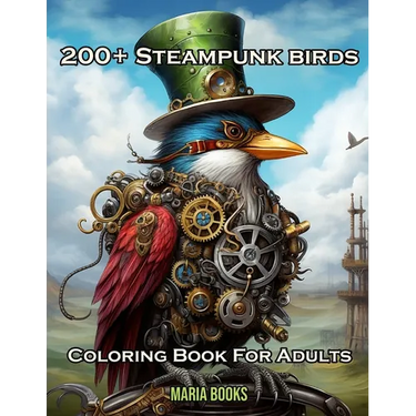 200+ Steampunk Birds: Coloring Book For Adults