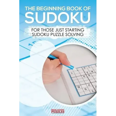 The Beginning Book of Sudoku: For Those Just Starting Sudoku Puzzle Solving