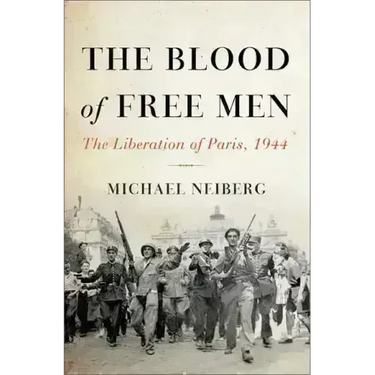 The Blood of Free Men: The Liberation of Paris, 1944